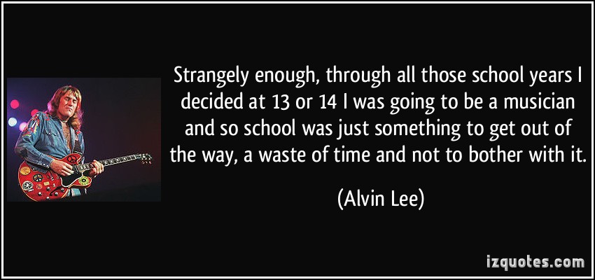 quote-strangely-enough-through-all-those-school-years-i-decided-at-13-or-14-i-was-going-to-be-a-musician-alvin-lee-109662